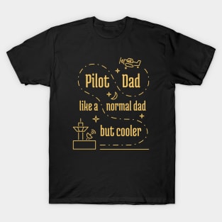 Pilot Dad Like a Normal Dad But Cooler - 4 T-Shirt